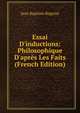 Essai D'inductions: Philosophique D'apr?s Les Faits (French Edition), Jean Baptiste Rogniat 