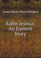 Rabbi Jeshua: An Eastern Story, James Edwin Thorold Rogers 