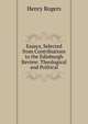 Essays, Selected from Contributions to the Edinburgh Review: Theological and Political, Henry Rogers 