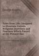 Tales from Life: Designed to Illustrate Certain Religious Doctrines and Practices Which Prevail at the Present Day, George Rogers 