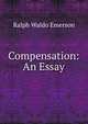 Compensation: An Essay, Emerson, Ralph Waldo, 1803-1882 