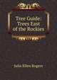 Tree Guide: Trees East of the Rockies, Julia Ellen Rogers 