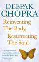 Reinventing the Body, Resurrecting the Soul: How to Create a New Self, Дипак Чопра 