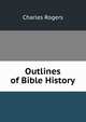 Outlines of Bible History, Rogers, Charles, 1825-1890 