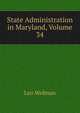 State Administration in Maryland, Volume 34, Leo Wolman 