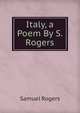Italy, a Poem By S.Rogers., Samuel Rogers 