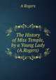 The History of Miss Temple, by a Young Lady (A.Rogers)., A Rogers 
