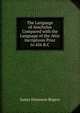 The Language of Aeschylus Compared with the Language of the Attic Incriptions Prior to 456 B.C., James Dennison Rogers 