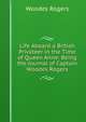 Life Aboard a British Privateer in the Time of Queen Anne: Being the Journal of Captain Woodes Rogers, Woodes Rogers 
