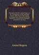 Memoirs of the Rev. Ammi Rogers, A. M.: A Clergyman of the Episcopal Church, Educated at Yale College in Connecticut, Ordained in Trinity Church in . On Account of Religion and Politics, for Almo, Ammi Rogers 
