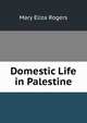 Domestic Life in Palestine, Mary Eliza Rogers 