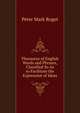 Thesaurus of English Words and Phrases, Classified So As to Facilitate the Expression of Ideas, Peter Mark Roget 
