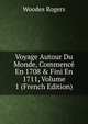 Voyage Autour Du Monde, Commenc? En 1708 & Fini En 1711, Volume 1 (French Edition), Woodes Rogers 