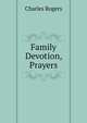 Family Devotion, Prayers, Rogers, Charles, 1825-1890 