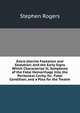 Extra-Uterine Foetation and Gestation: And the Early Signs Which Characterize It; Symptoms of the Fatal Hemorrhage Into the Peritoneal Cavity, Its . Fatal Condition; and a Plea for the Treatm, Stephen Rogers 