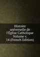 Histoire universelle de l'?glise Catholique Volume v. 14 (French Edition), 