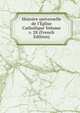 Histoire universelle de l'?glise Catholique Volume v. 28 (French Edition), 