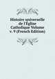 Histoire universelle de l'?glise Catholique Volume v. 9 (French Edition), 