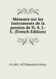 Memoire sur les instruments de la passion de N.-S. J.-C. (French Edition), Ch 1801-1875 Rohault de Fleury 