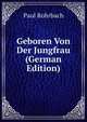 Geboren Von Der Jungfrau (German Edition), Paul Rohrbach 