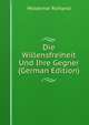 Die Willensfreiheit Und Ihre Gegner (German Edition), Woldemar Rohland 