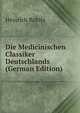 Die Medicinischen Classiker Deutschlands (German Edition), Heinrich Rohlfs 