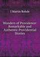 Wonders of Providence: Remarkable and Authentic Providential Stories, J Martin Rohde 
