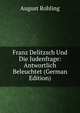 Franz Delitzsch Und Die Judenfrage: Antwortlich Beleuchtet (German Edition), August Rohling 