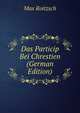 Das Particip Bei Chrestien (German Edition), Max Roitzsch 