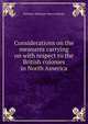 Considerations on the measures carrying on with respect to the British colonies in North America, Matthew Robinson-Morris Rokeby 