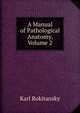 A Manual of Pathological Anatomy, Volume 2, Karl Rokitansky 