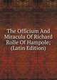 The Officium And Miracula Of Richard Rolle Of Hampole; (Latin Edition), 