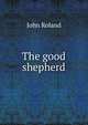 The good shepherd, John Roland 