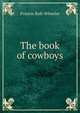 The book of cowboys, Francis Rolt-Wheeler 