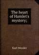 The heart of Hamlet's mystery;, Karl Werder 