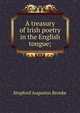 A treasury of Irish poetry in the English tongue;, Brooke, Stopford Augustus 