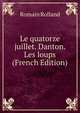 Le quatorze juillet. Danton. Les loups (French Edition), Romain Rolland 