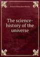 The science-history of the universe, Francis William Rolt-Wheeler 