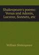 Shakespeare's poems: Venus and Adonis, Lucrece, Sonnets, etc, William Shakespeare 