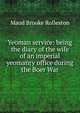 Yeoman service: being the diary of the wife of an imperial yeomanry office during the Boer War, Maud Brooke Rolleston 