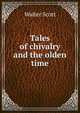 Tales of chivalry and the olden time, Walter Scott 