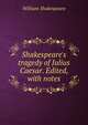 Shakespeare's tragedy of Julius Caesar. Edited, with notes, Уильям Шекспир 