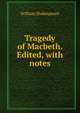 Tragedy of Macbeth. Edited, with notes, William Shakespeare 