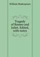 Tragedy of Romeo and Juliet. Edited, with notes, William Shakespeare 