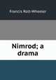 Nimrod; a drama, Francis Rolt-Wheeler 