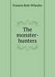 The monster-hunters, Francis Rolt-Wheeler 