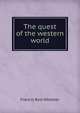The quest of the western world, Francis Rolt-Wheeler 