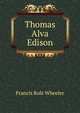 Thomas Alva Edison, Francis Rolt-Wheeler 
