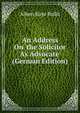 An Address On 'the Solicitor As Advocate' (German Edition), Albert Kaye Rollit 