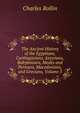 The Ancient History of the Egyptians, Carthaginians, Assyrians, Babylonians, Medes and Persians, Macedonians, and Grecians, Volume 3, Charles Rollin 